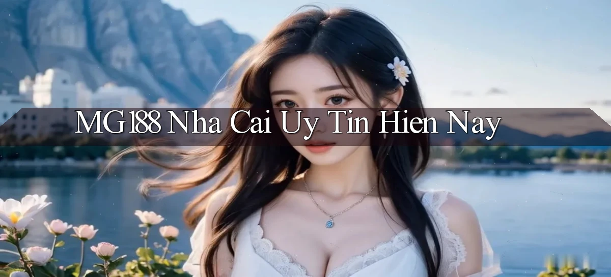 mg188 nha cai uy tin hien nay