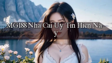 mg188 nha cai uy tin hien nay