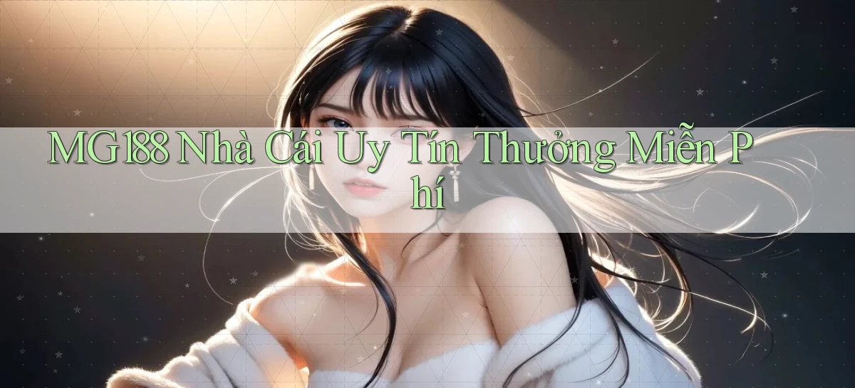 mg188 nhà cái uy tín thưởng miễn phí