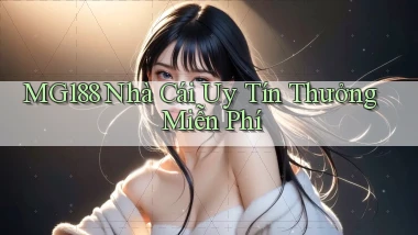 mg188 nhà cái uy tín thưởng miễn phí