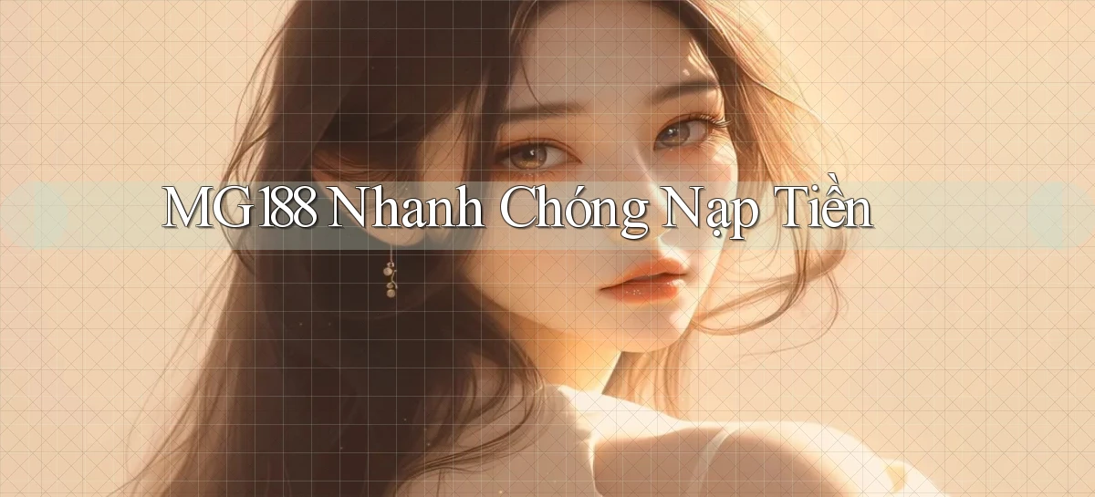mg188 nhanh chóng nạp tiền