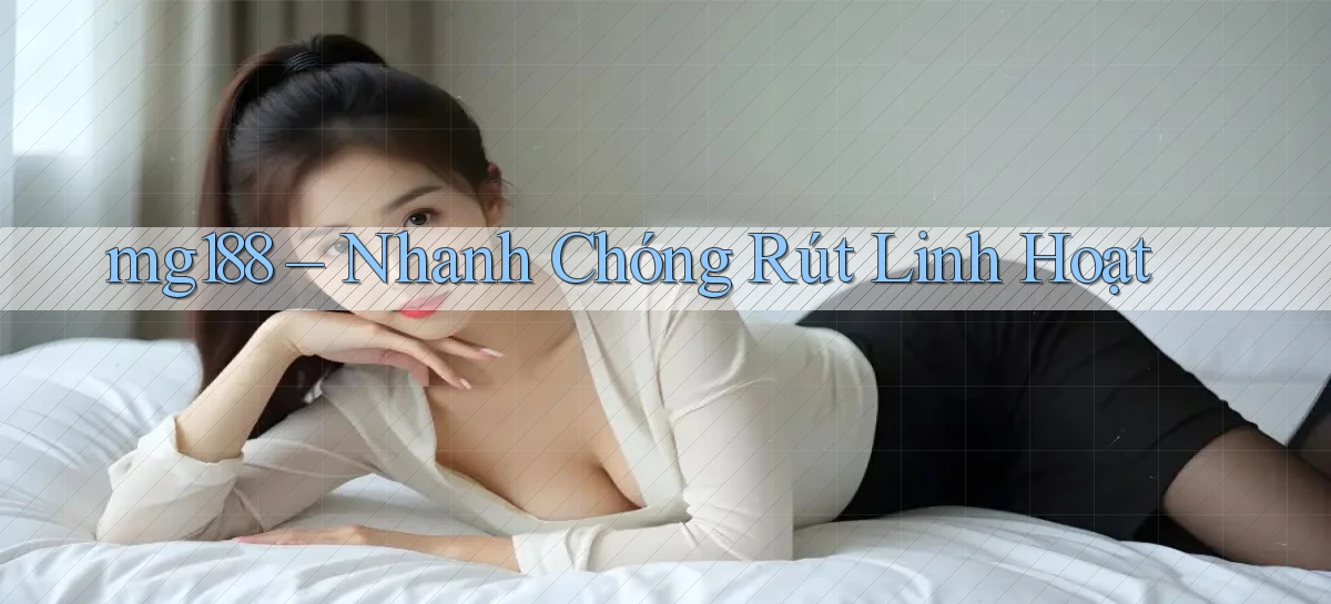 mg188 nhanh chóng rút linh hoạt