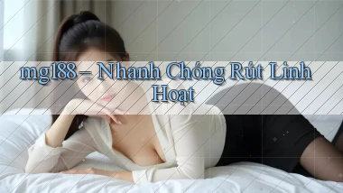 mg188 nhanh chóng rút linh hoạt