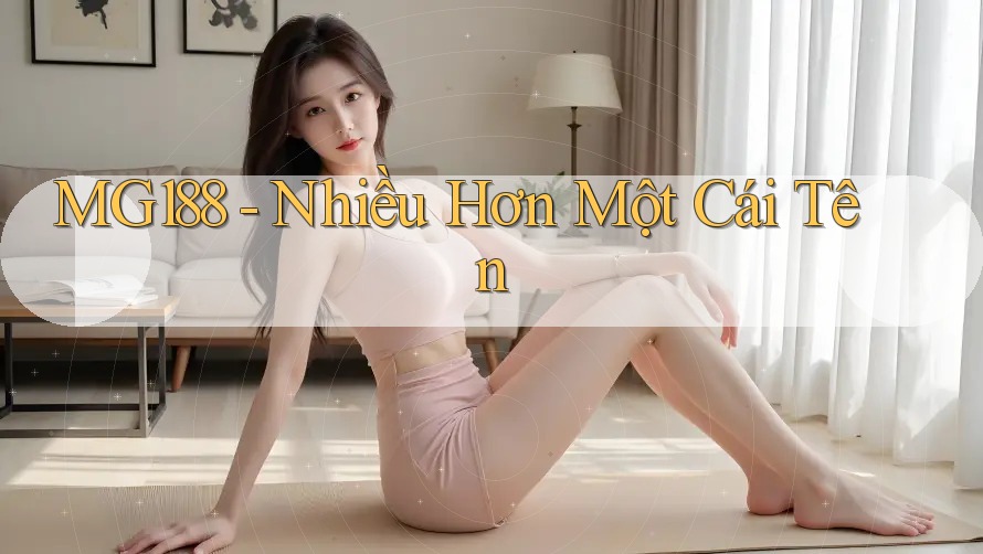 MG188 - Nhiều Hơn Một Cái Tên