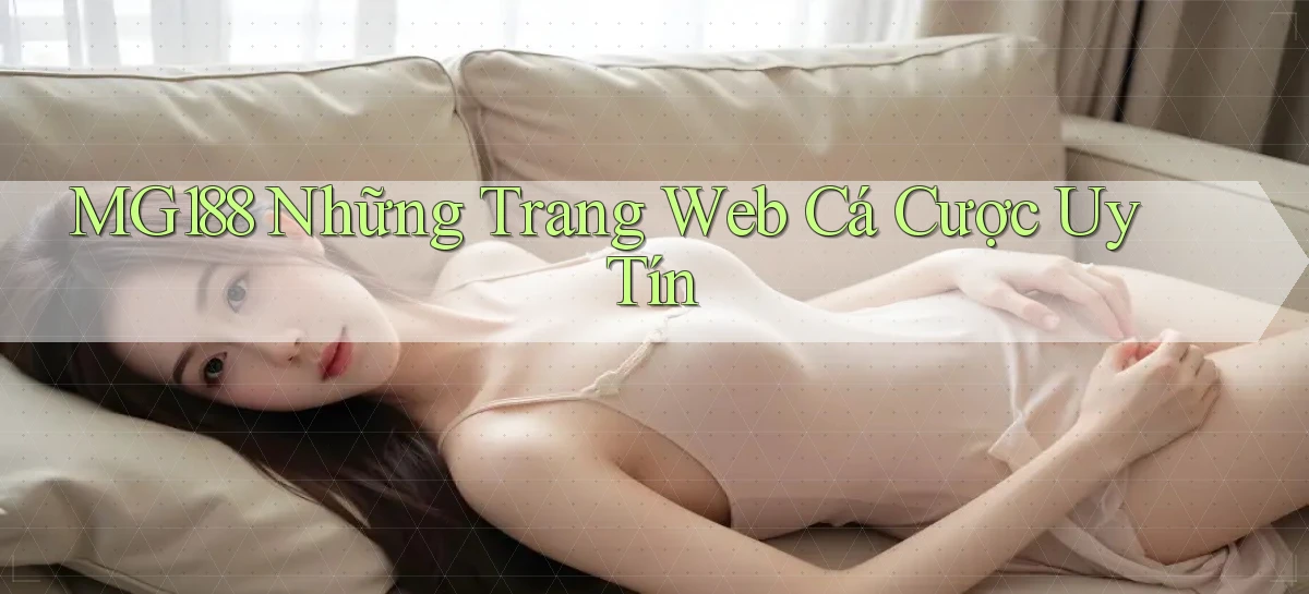 mg188 những trang web cá cược uy tín