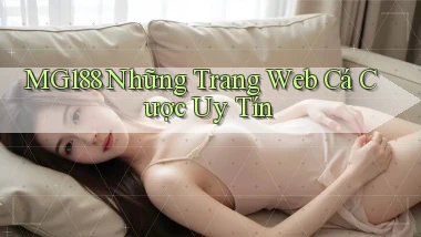mg188 những trang web cá cược uy tín