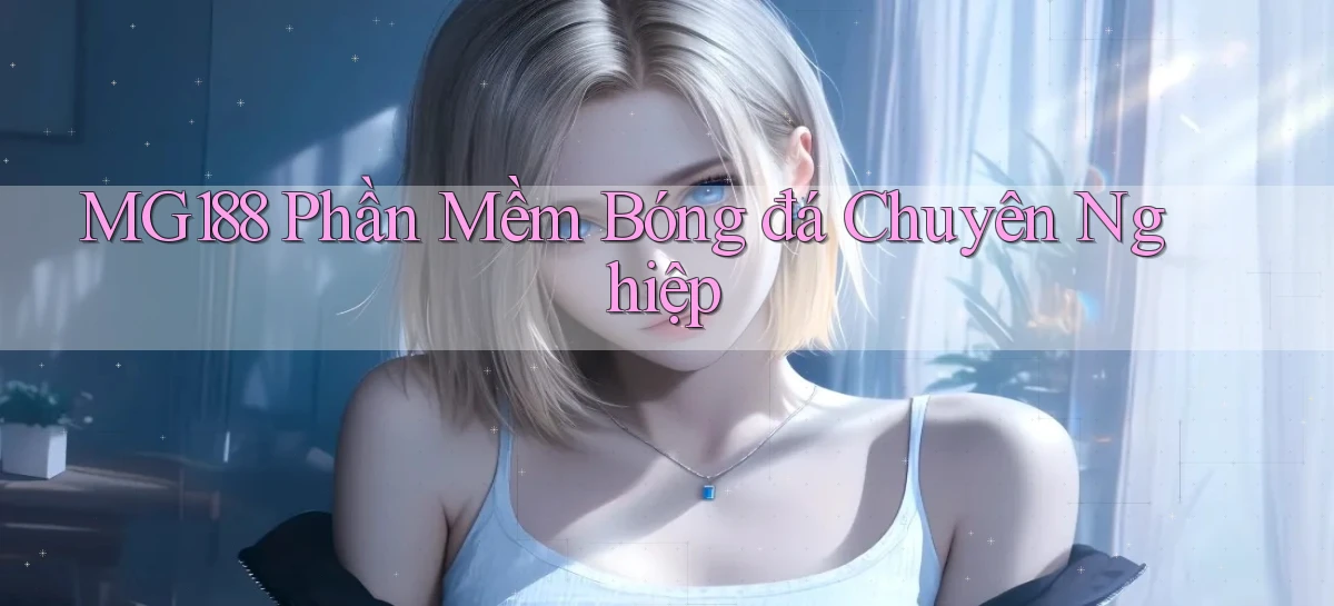mg188  phần mềm bóng đá chuyên nghiệp