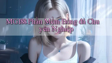 mg188  phần mềm bóng đá chuyên nghiệp