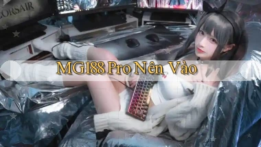 mg188 pro nên vào