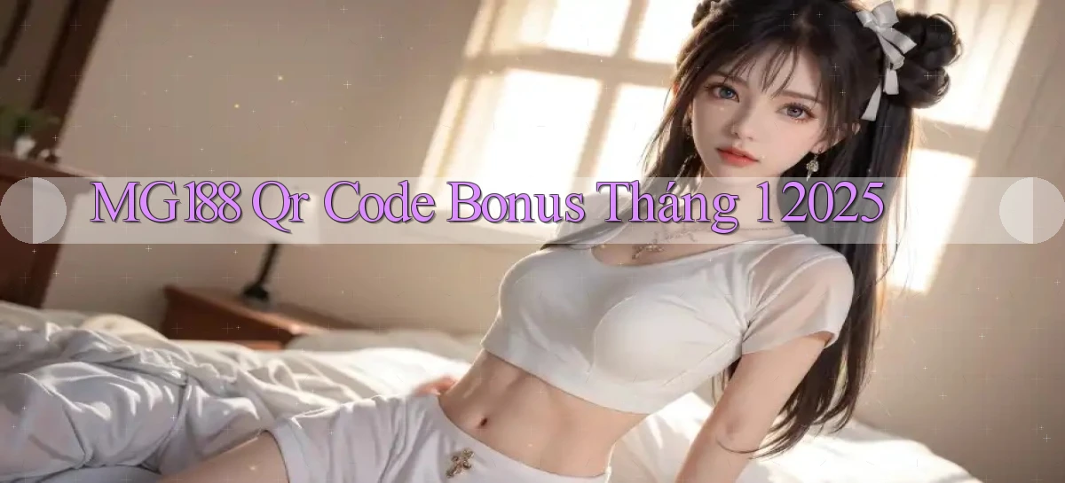 mg188 qr code bonus tháng 1 2025
