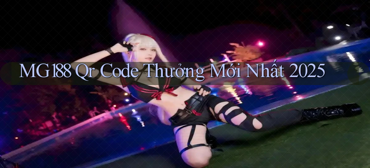 mg188 qr code thưởng mới nhất 2025