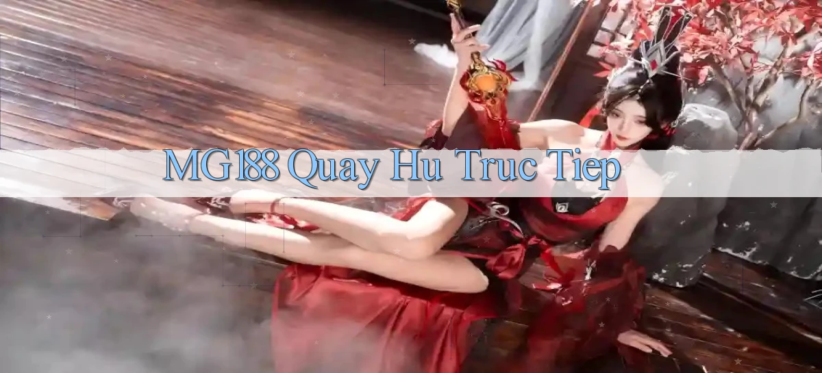 mg188 quay hu truc tiep