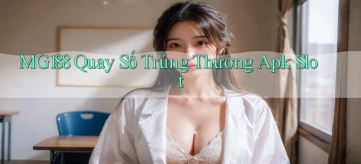 mg188  quay số trúng thưởng apk slot