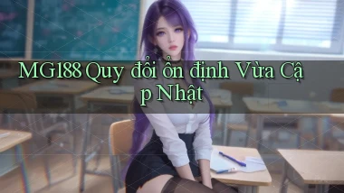 mg188 quy đổi ổn định vừa cập nhật