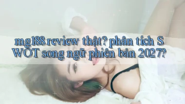 mg188 review thật phân tích SWOT song ngữ phiên bản 2027