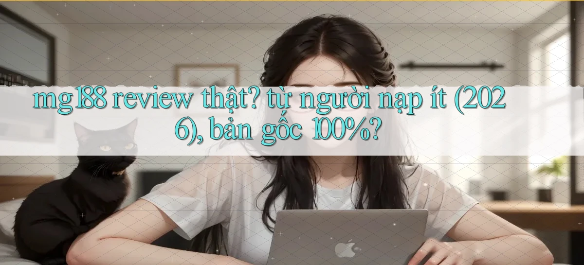 mg188 review thật từ người nạp ít (2026), bản gốc 100%