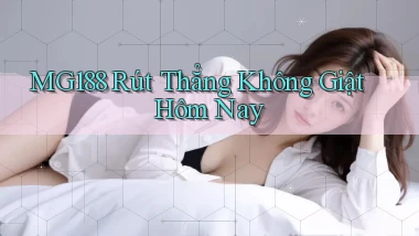 mg188 rút thẳng không giật hôm nay