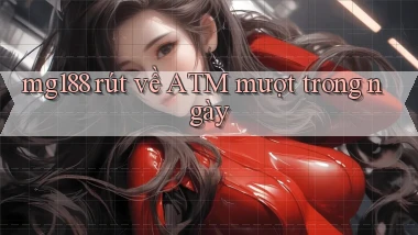 mg188 rút về atm mượt trong ngày