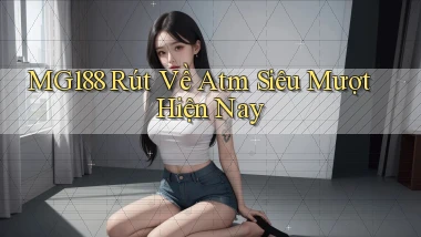 mg188 rút về atm siêu mượt hiện nay