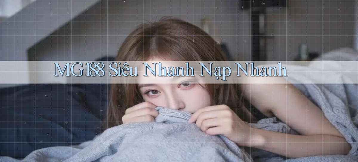 mg188 siêu nhanh nạp nhanh