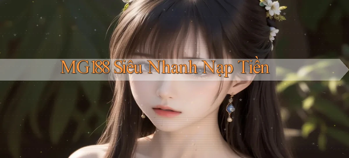 mg188 siêu nhanh nạp tiền