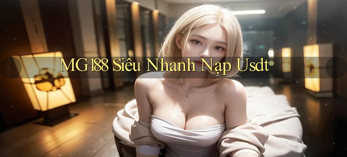 mg188 siêu nhanh nạp usdt