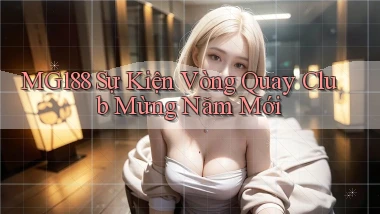 mg188  sự kiện vòng quay club mừng năm mới
