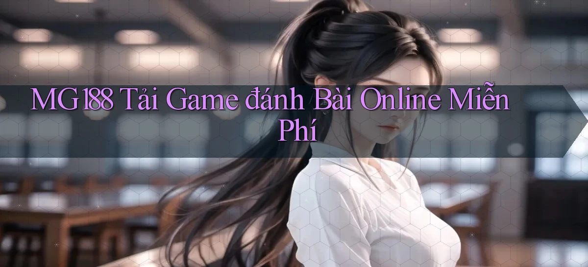 mg188 tải game đánh bài online miễn phí