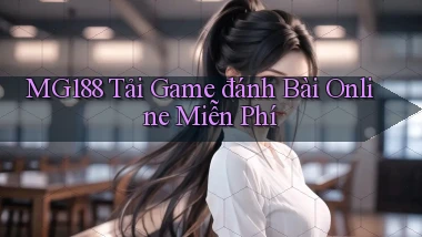 mg188 tải game đánh bài online miễn phí