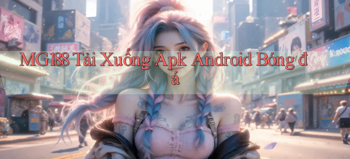 mg188  tải xuống apk android bóng đá
