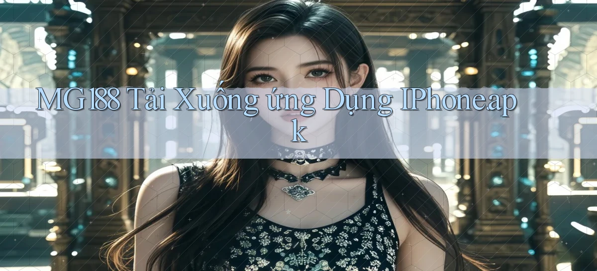 mg188 Tải xuống ứng dụng iPhone.apk