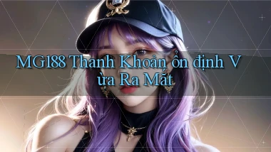 mg188 thanh khoản ổn định vừa ra mắt