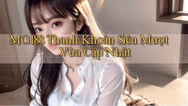 mg188 thanh khoản siêu mượt vừa cập nhật