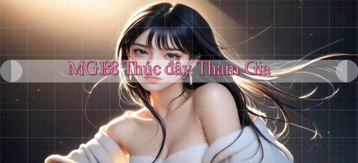mg188  thúc đẩy tham gia