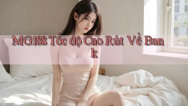 mg188 tốc độ cao rút về bank