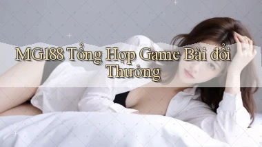 mg188 tổng hợp game bài đổi thưởng