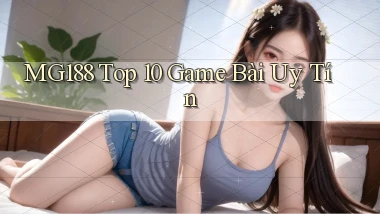 mg188 top 10 game bài uy tín