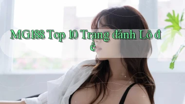 mg188 top 10 trang đánh lô đề