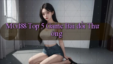mg188 top 5 game bài đổi thưởng