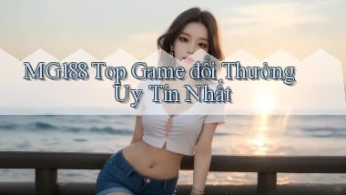 mg188 top game đổi thưởng uy tín nhất