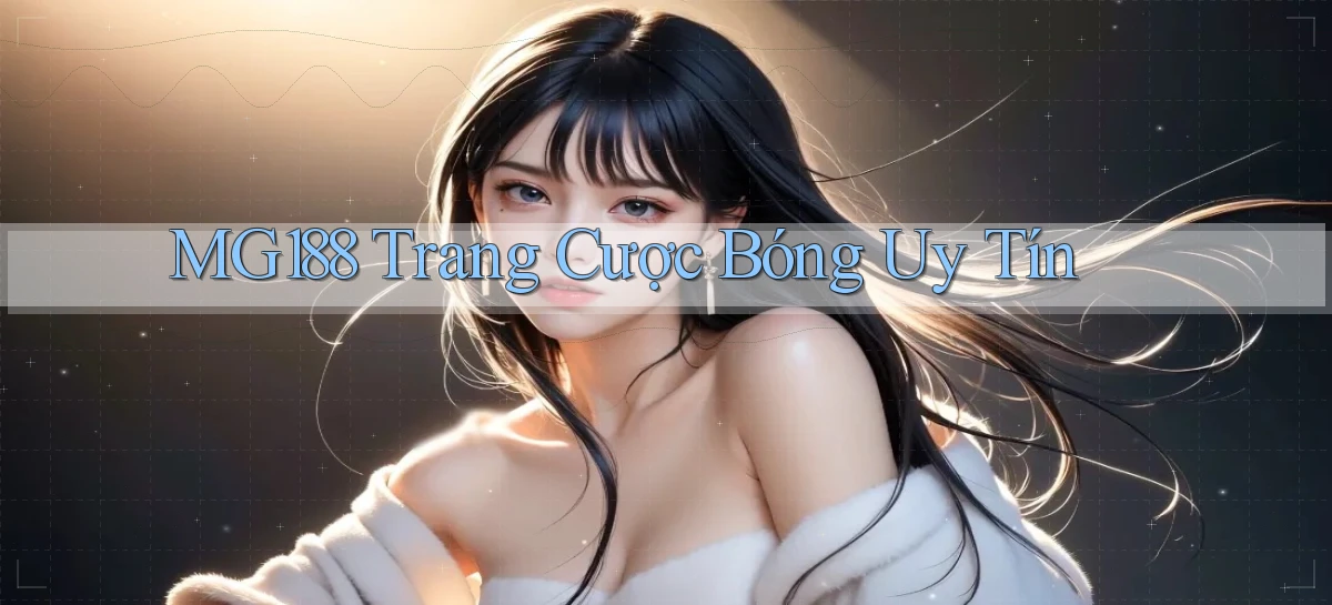 mg188 trang cược bóng uy tín