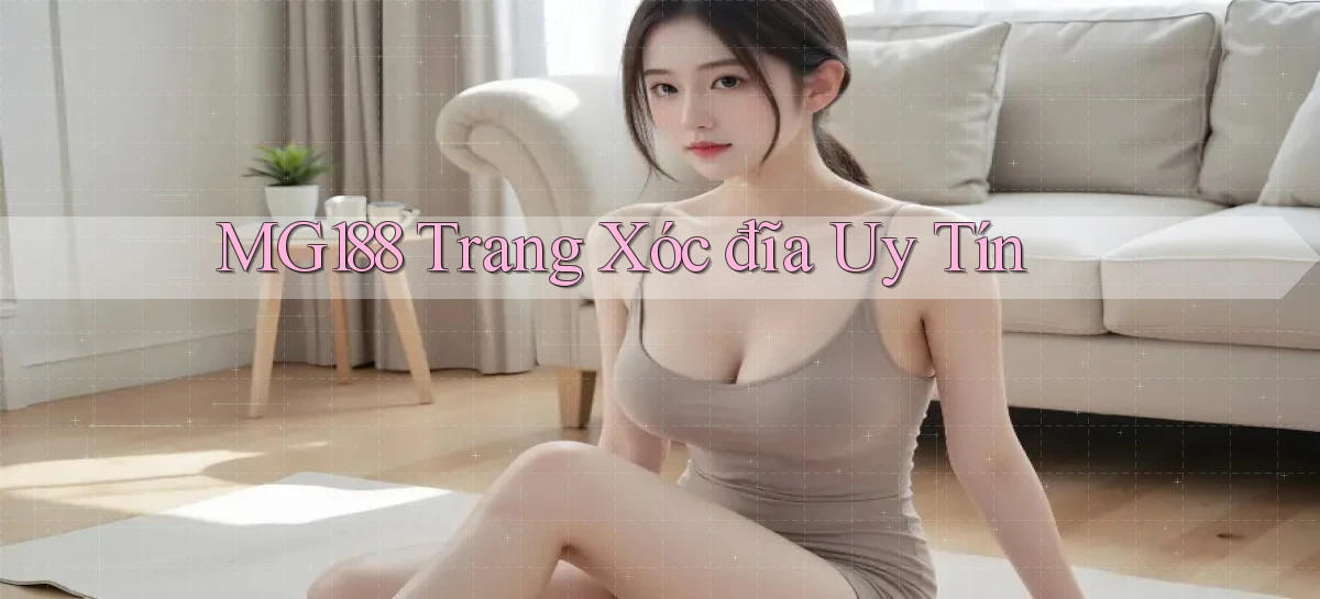 mg188 trang xóc đĩa uy tín