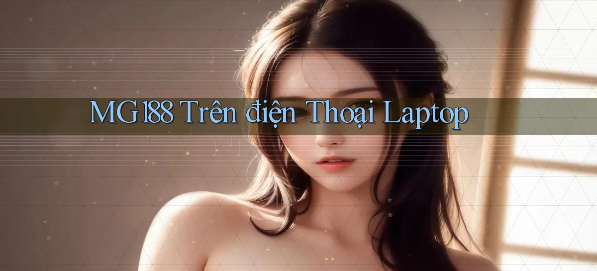 mg188 trên điện thoại laptop