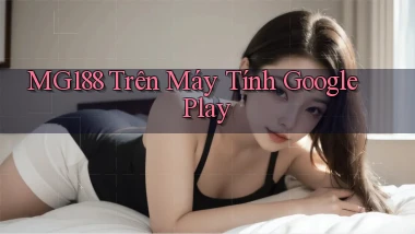 mg188 trên máy tính google play