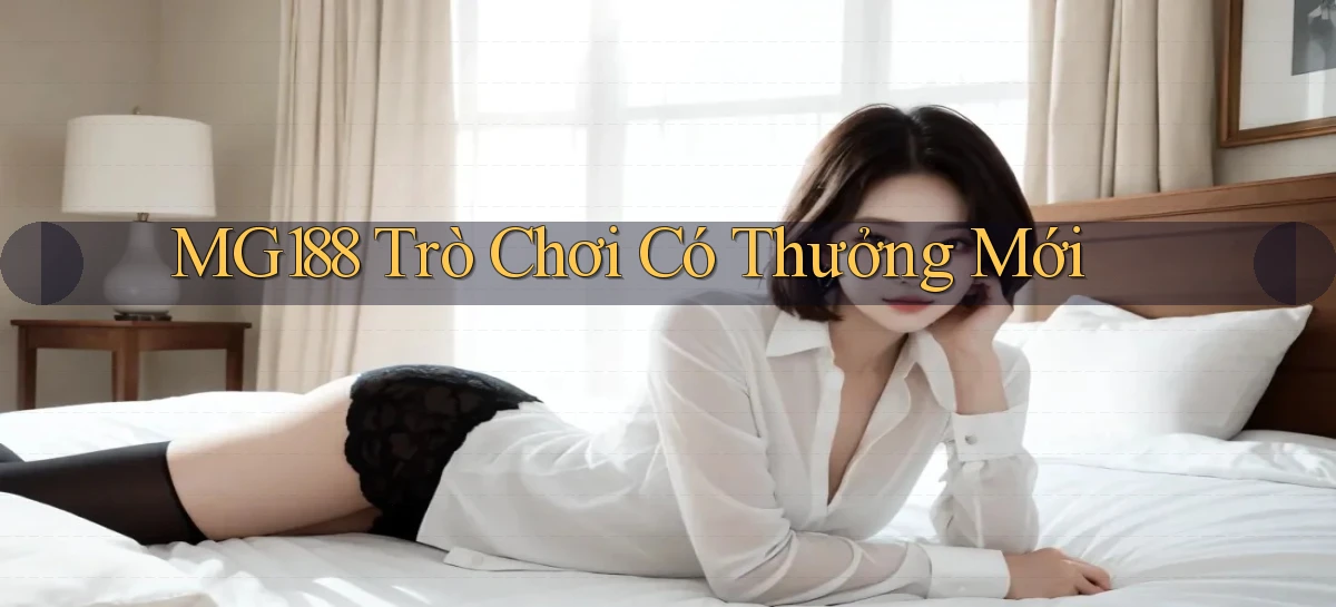 mg188 Trò chơi có thưởng mới