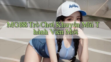 mg188 Trò chơi khuyến mãi thành viên mới