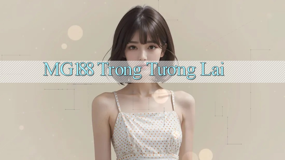 MG188 Trong Tương Lai