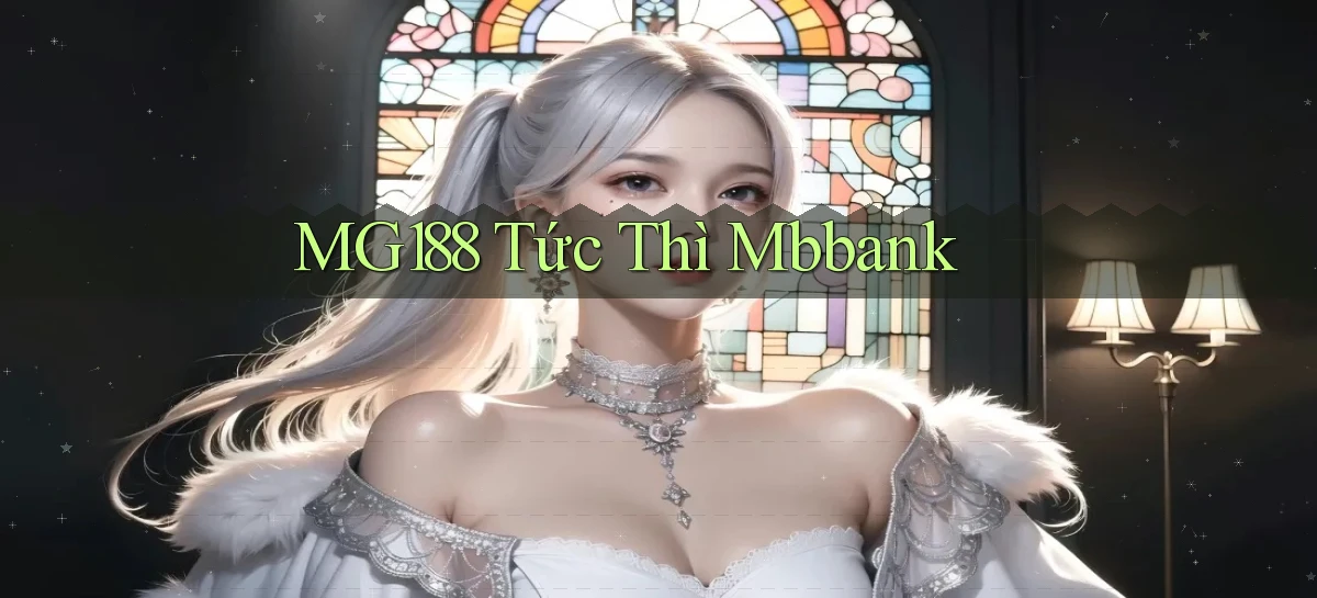 mg188 tức thì mbbank
