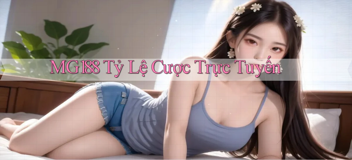 mg188 tỷ lệ cược trực tuyến