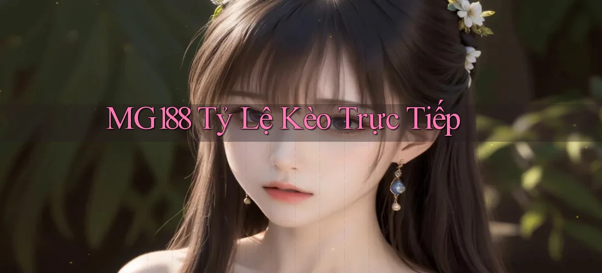 mg188 tỷ lệ kèo trực tiếp